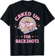 Funny Caked Up for Backshots Inapropriate Adult Humor Meme T-Shirt - T-Shirt | Black