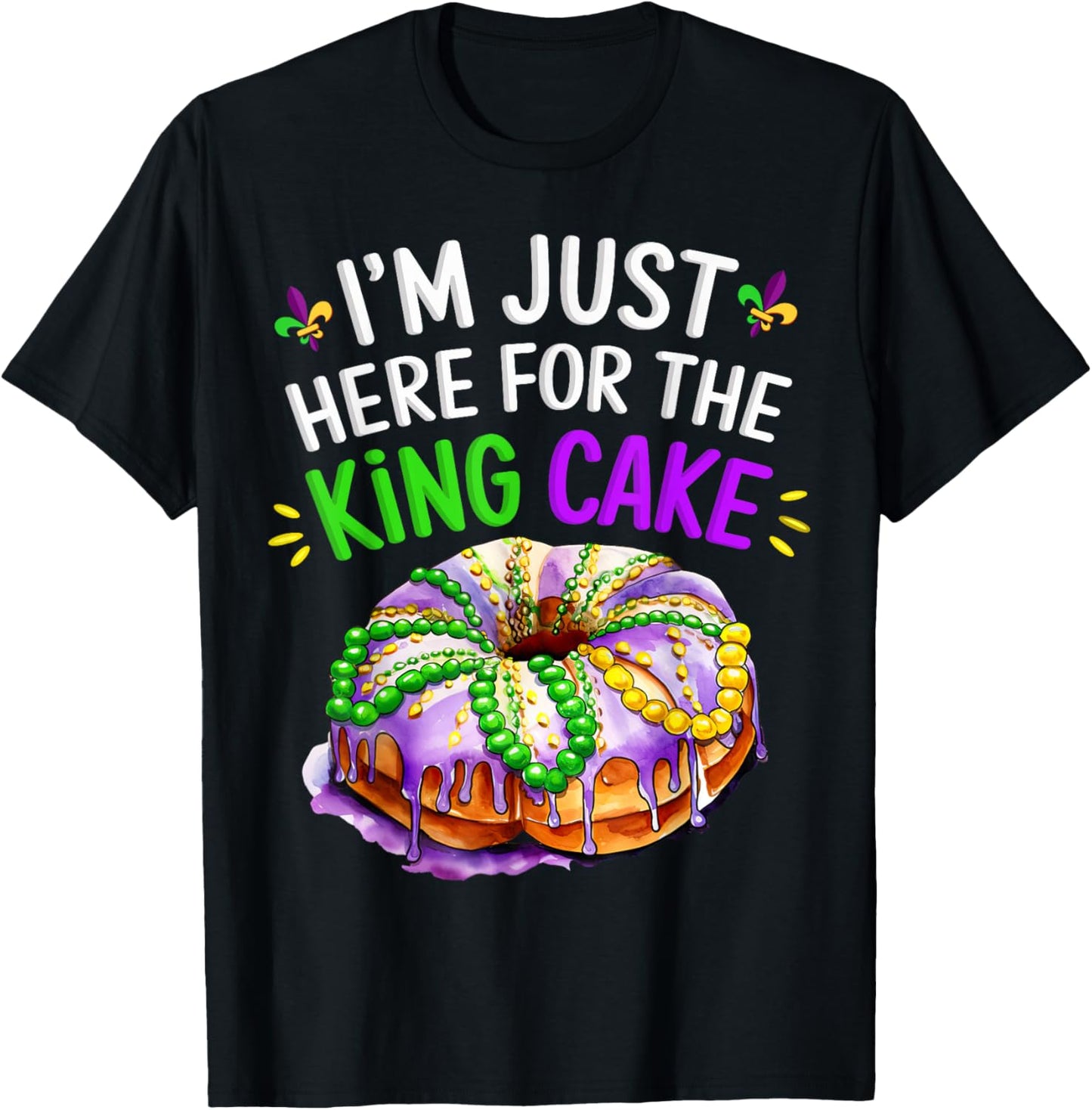I'm Just Here for the King Cake Funny Mardi Gras Design T-Shirt - T-Shirt | Black