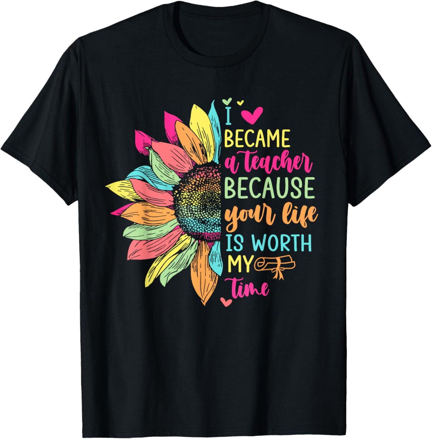 I Became A Teacher Because Your Life Is Worth My Time School Women T-Shirt - T-Shirt | Black