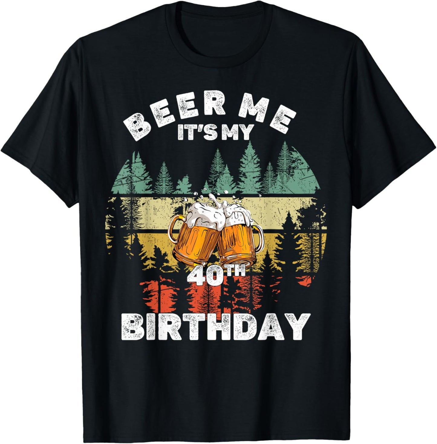 Beer Me It's My 40th Birthday T-Shirt - T-Shirt | Black