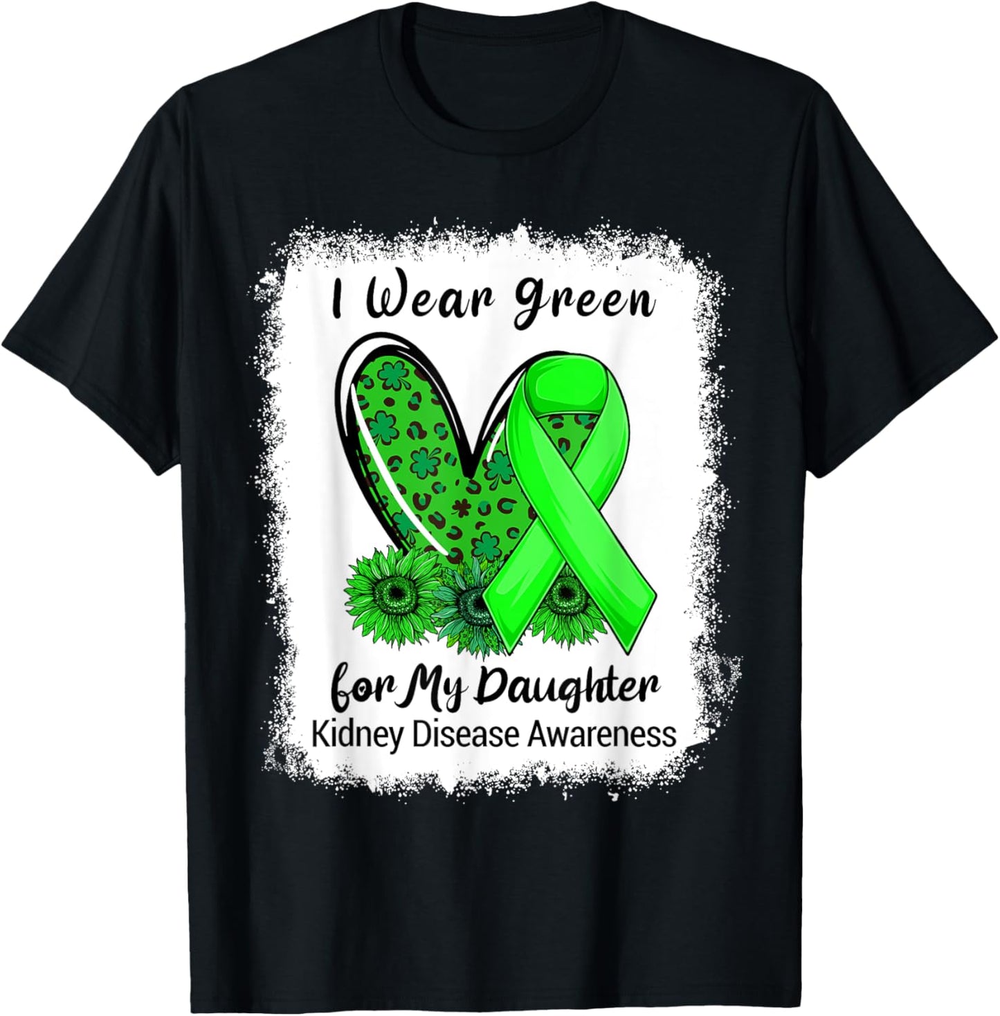 I Wear Green For My Daughter Kidney Disease Bleached T-Shirt - T-Shirt | Black