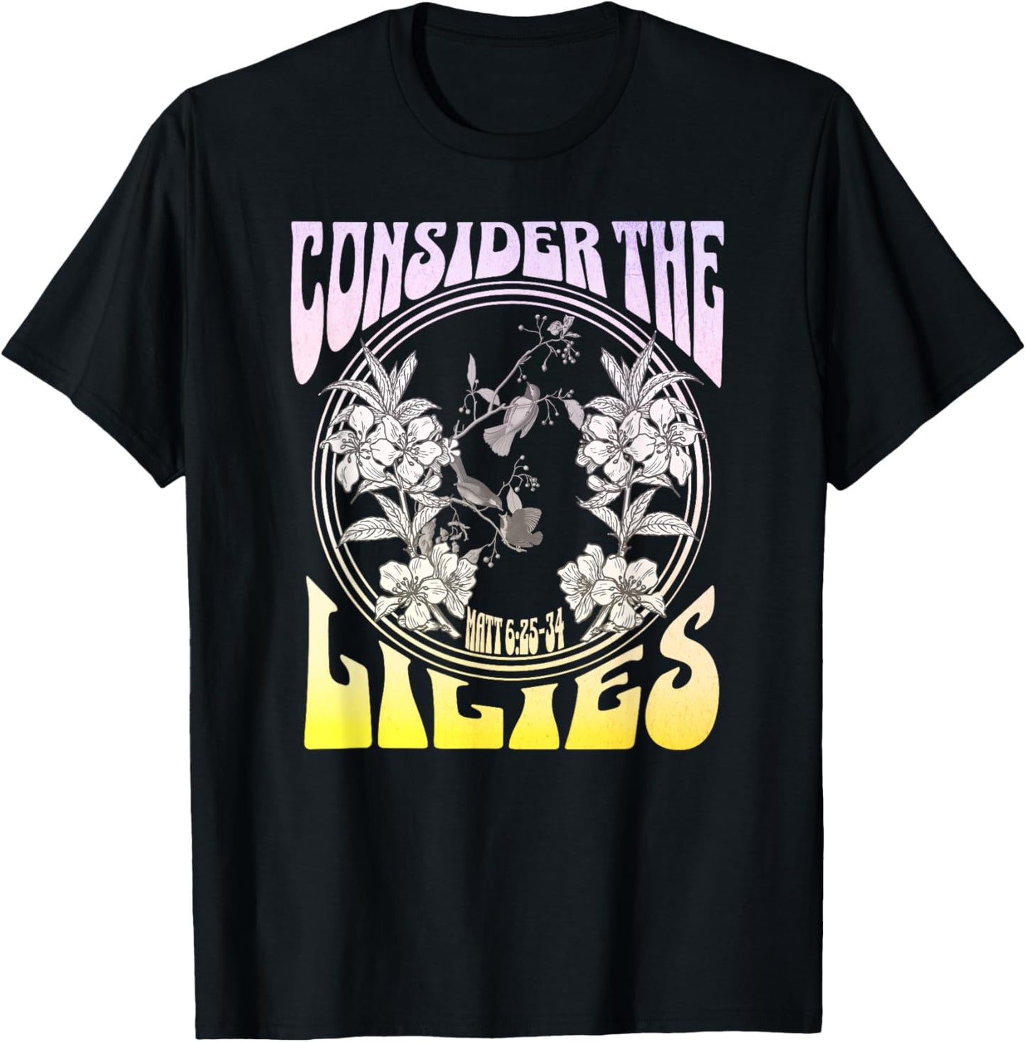 Consider the Lilies Matthew 6:25-34 T-Shirt - T-Shirt | Black