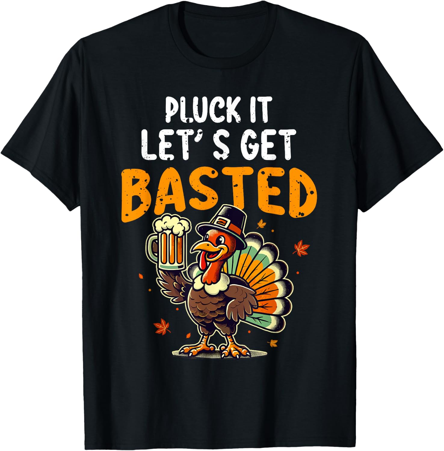 Funny Thanksgiving Turkey Pluck It Let's Get Basted T-Shirt - T-Shirt | Black