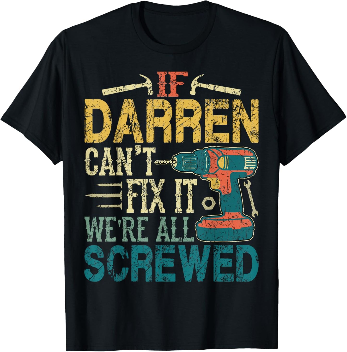 If Darren Can't Fix it We're All Screwed Funny Fathers Gift T-Shirt - T-Shirt | Black