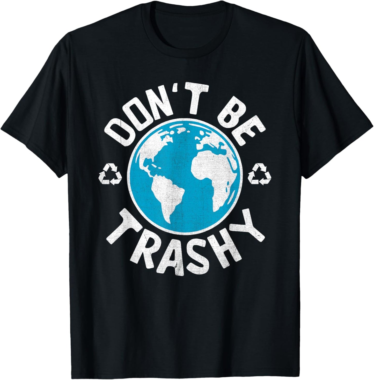Don't Be Trashy Recycle Save Earth Day Gift the Environment T-Shirt - T-Shirt | Black