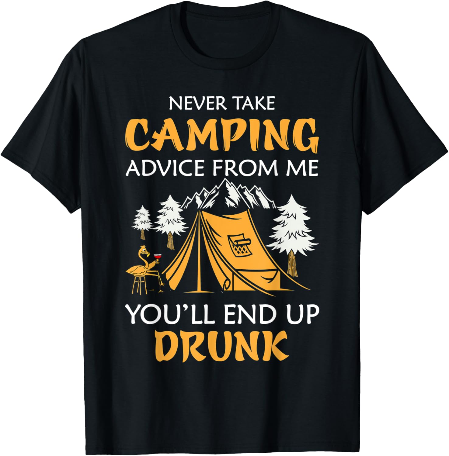 Never Take Camping Advice From Me You'll End Up Drunk T-Shirt - T-Shirt | Black