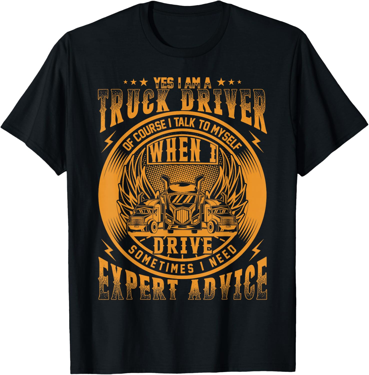 Yes I Am A Truck Driver Of Course I Talk To Myself T-Shirt - T-Shirt | Black