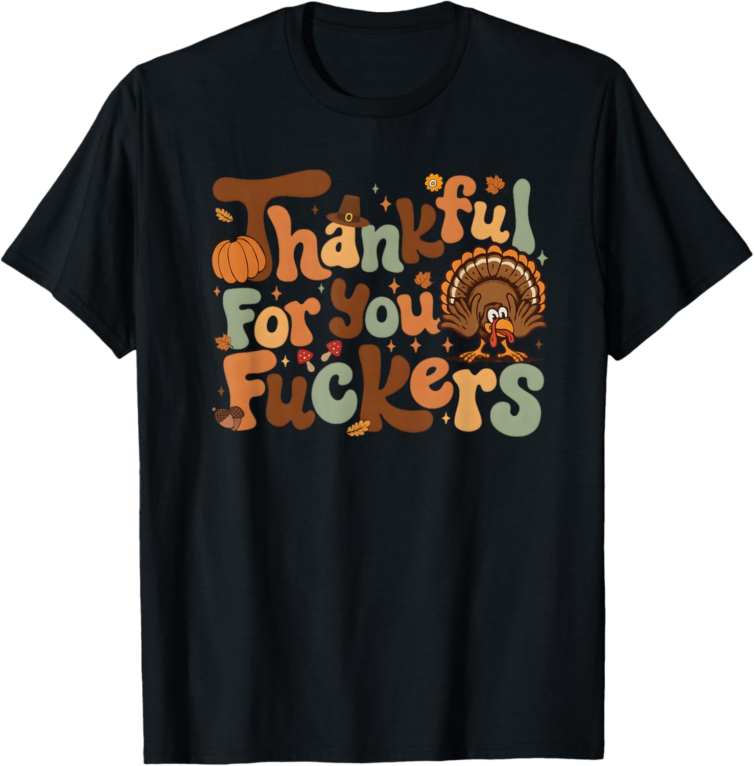 Thankful for You Fuckers Funny Thanksgiving Friendsgiving T-Shirt - T-Shirt | Black