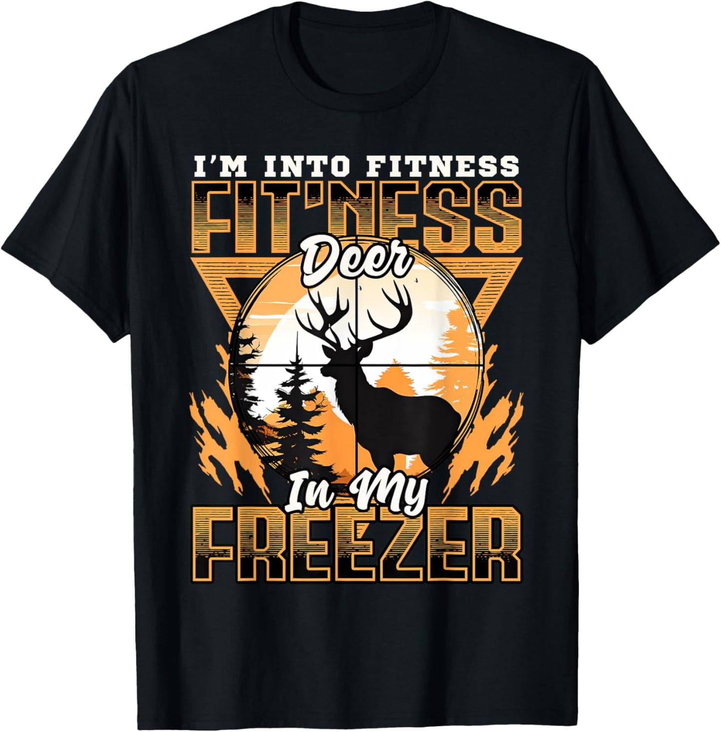Sarcastic hunting funny I'm into fitness deer in my freezer T-Shirt - T-Shirt | Black