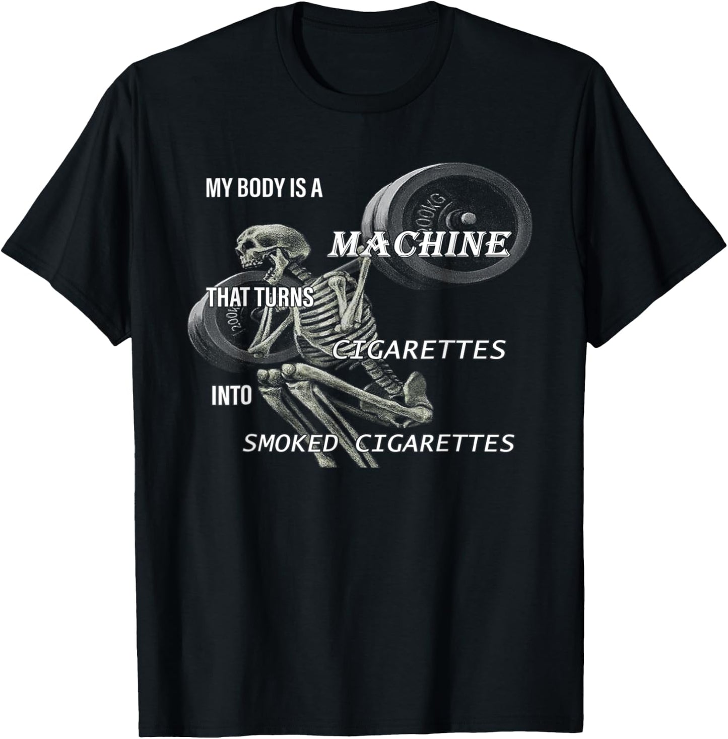 My Body Is A Machine That Turns Cigarettes Into Smoked T-Shirt - T-Shirt | Black