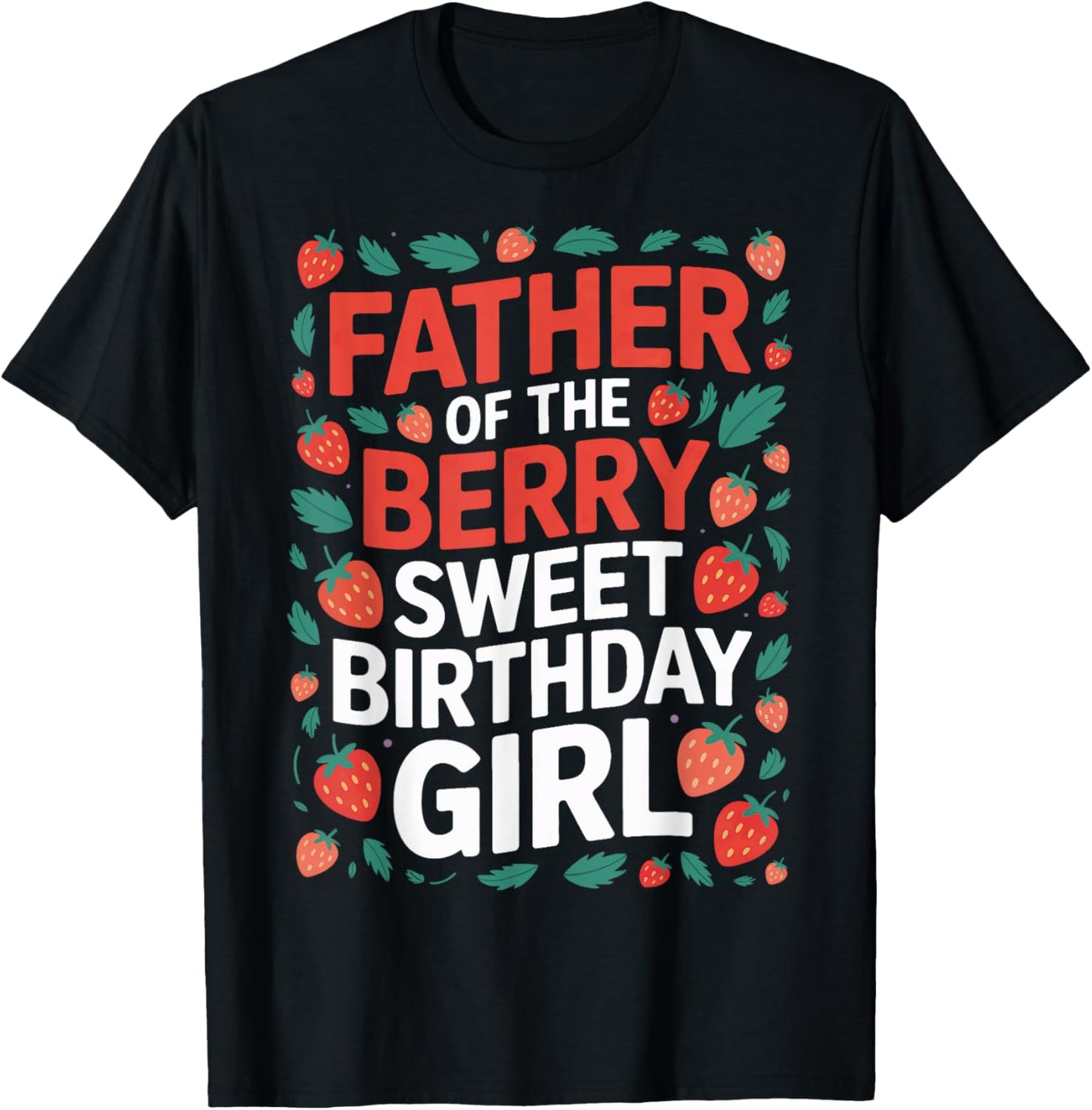 Berry Sweet Birthday Girl Dad Strawberry Matching Family T-Shirt - T-Shirt | Black