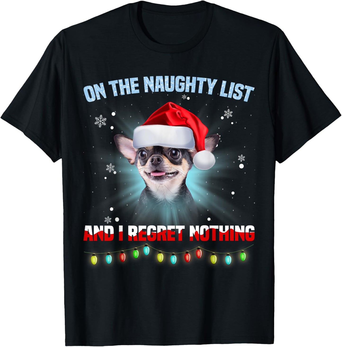 On The Naughty List And I Regret Nothing Chihuahua Christmas T-Shirt - T-Shirt | Black