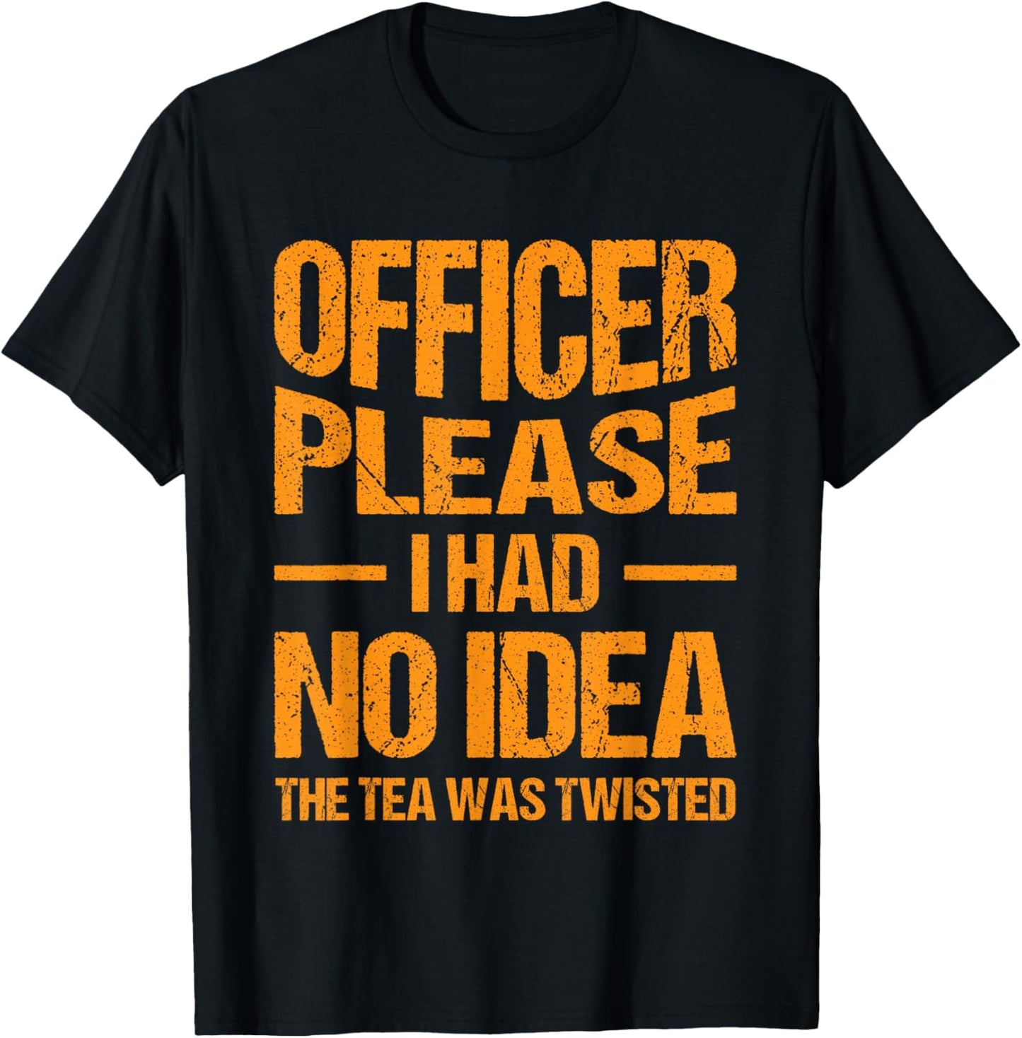 Funny Sarcastic Quotes, Hilarious Sayings Officer Please I Had No Idea The Tea Was Twisted Retro Vintage Style -Adults Black Small Short Sleeve T-Shirt - T-Shirt | Black