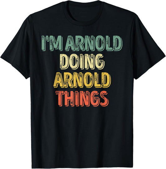 I'm Arnold Doing Arnold Things Shirt Personalized First Name T-Shirt - T-Shirt | Black