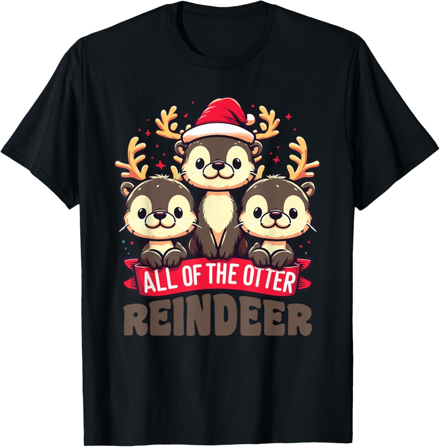 All Of The Otter Reindeer Sweet christmas Otters T-Shirt - T-Shirt | Black