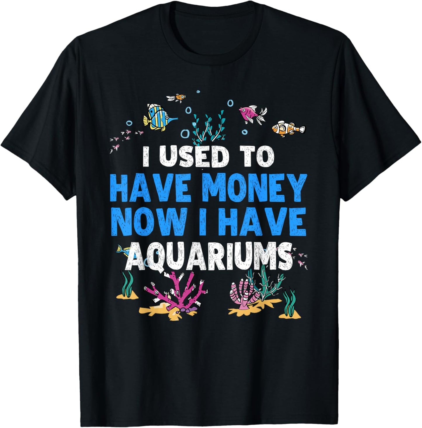 I Used To Have Money Now I Have Aquariums Lover Aquarist T-Shirt - T-Shirt | Black