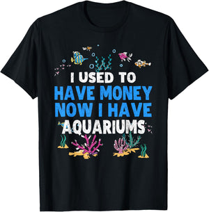 I Used To Have Money Now I Have Aquariums Lover Aquarist T-Shirt - T-Shirt | Black