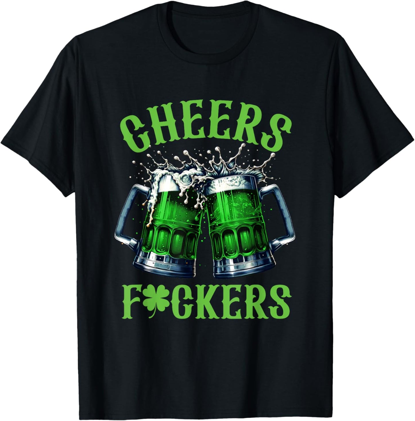 Cheers Fuckers Funny St Patricks Day Irish Drinking T-Shirt - T-Shirt | Black