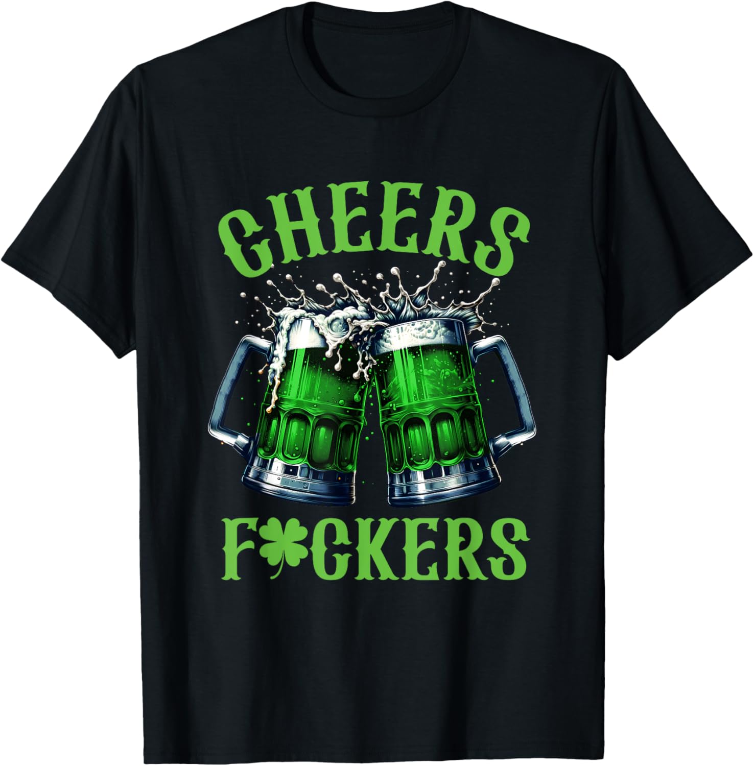Cheers Fuckers Funny St Patricks Day Irish Drinking T-Shirt - T-Shirt | Black