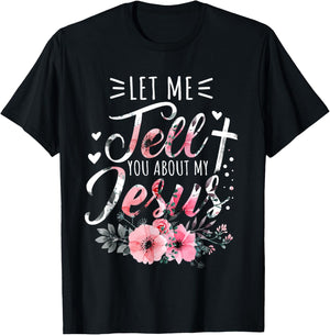 Let Me Tell You About My Jesus God Christian Floral Women T-Shirt - T-Shirt | Black