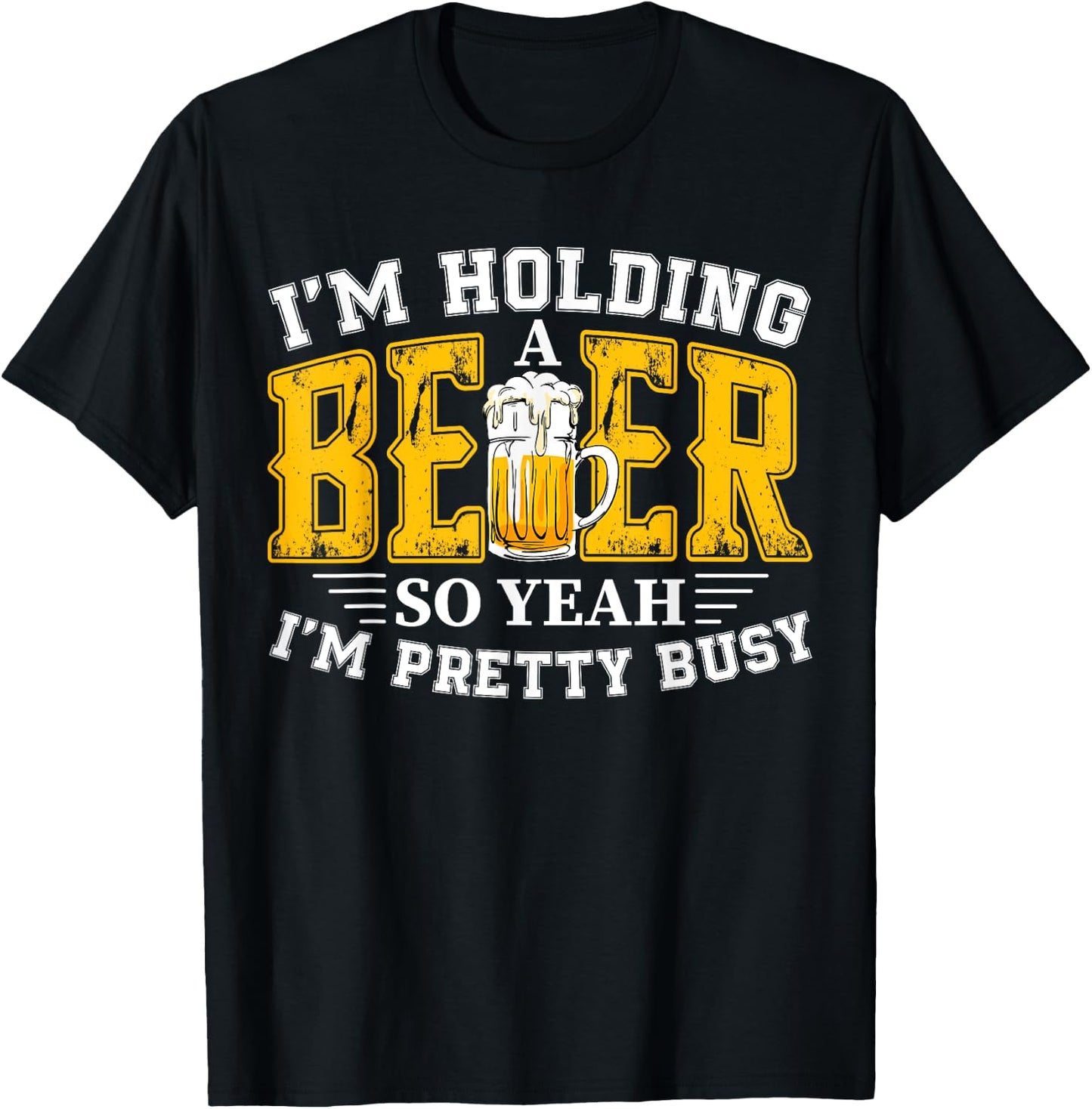 I'm Holding a Beer So Yeah I'm Pretty Busy Drinking Beer Fan T-Shirt - T-Shirt | Black