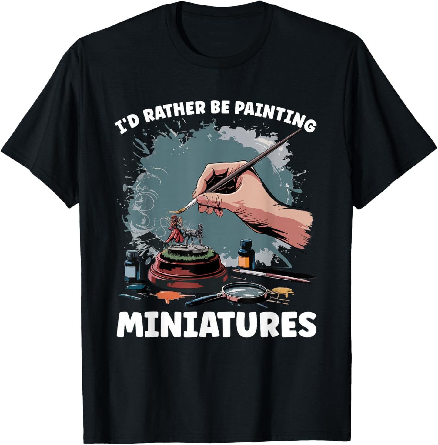 Miniature Paint Design Wargamer Painter Tabletop Black Adults Classic Fit Short Sleeve Small I'd Rather Be Painting Miniatures T-Shirt - T-Shirt | Black