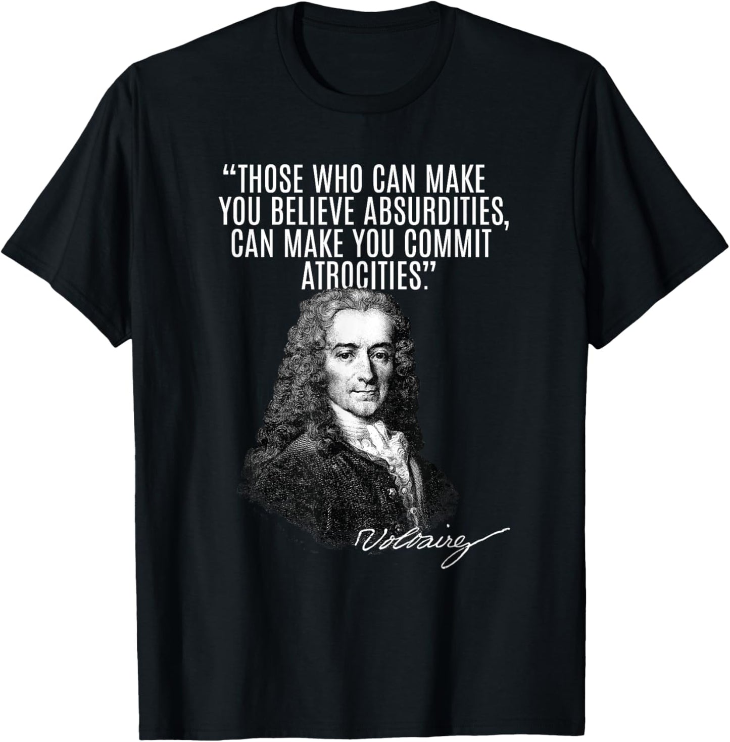 Voltaire: Faith, Absurdities Commit Atrocities! Voltaire T-Shirt - T-Shirt | Black