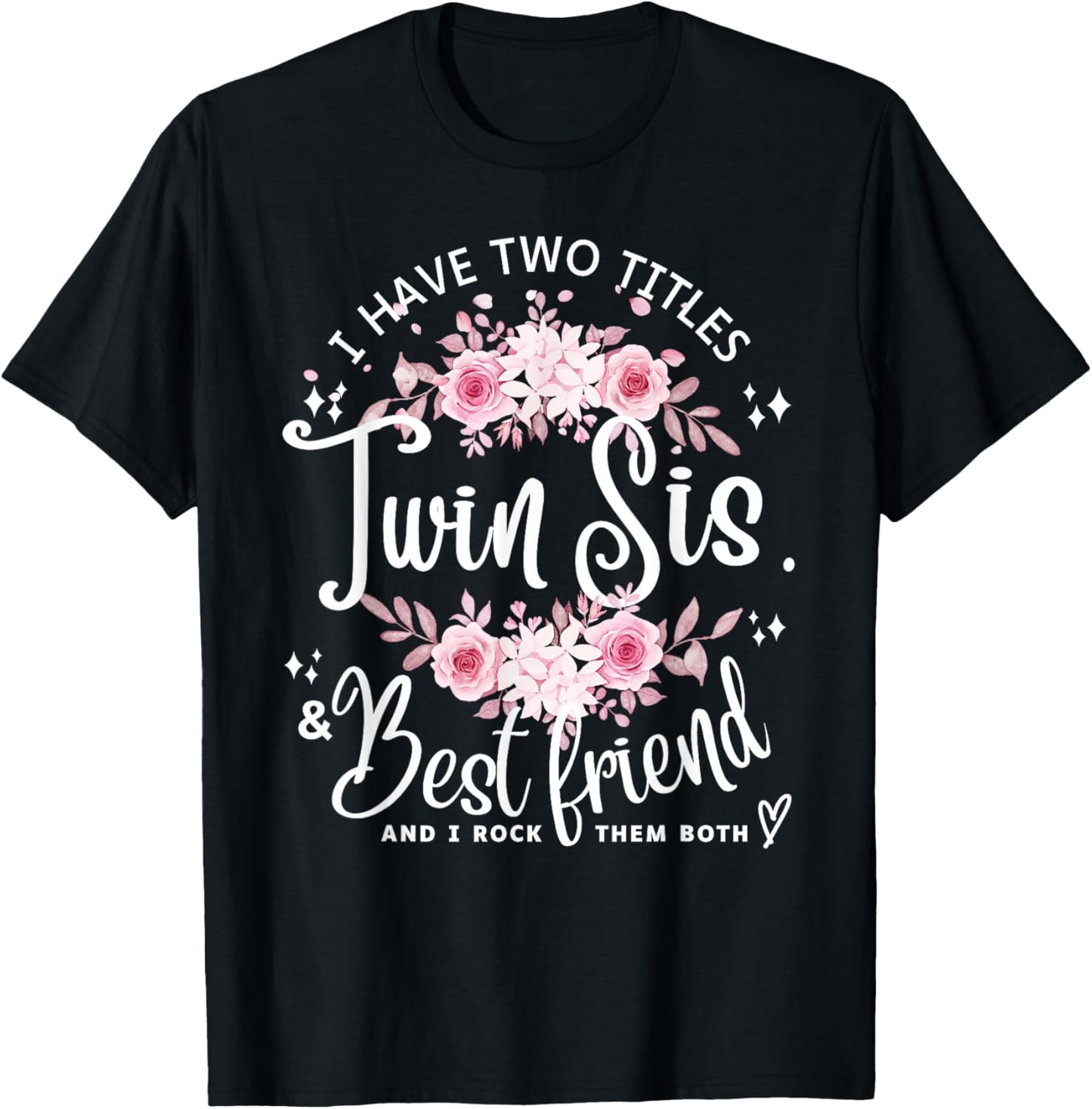 I Have Two Titles Twin Sister & Best Friend I Rock Them Both T-Shirt - T-Shirt | Black