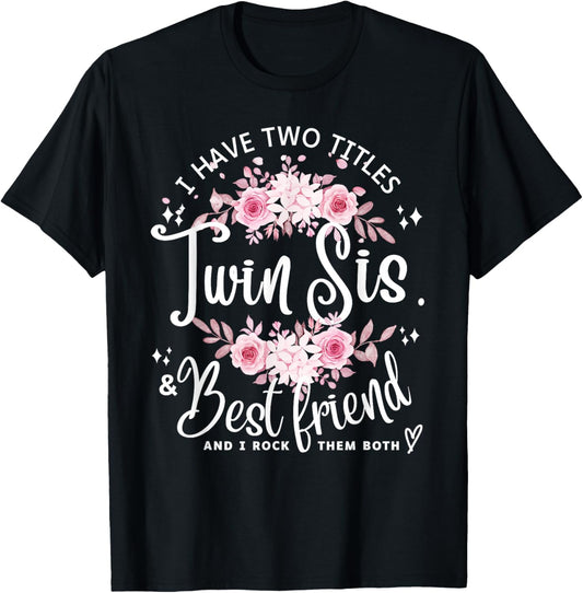 I Have Two Titles Twin Sister & Best Friend I Rock Them Both T-Shirt - T-Shirt | Black