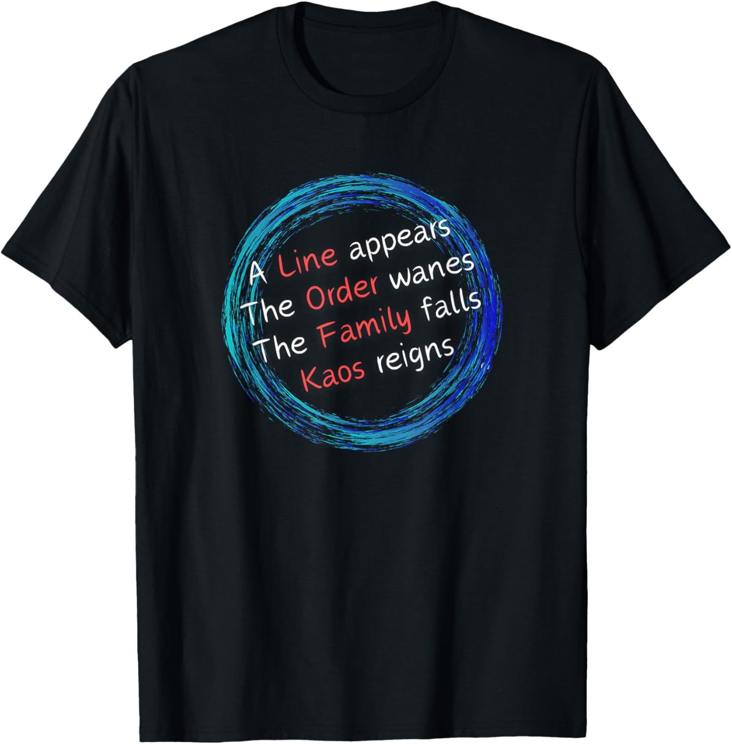 Kaos: A Line Appears Order Wanes Family Falls Kaos Reigns T-Shirt - T-Shirt | Black