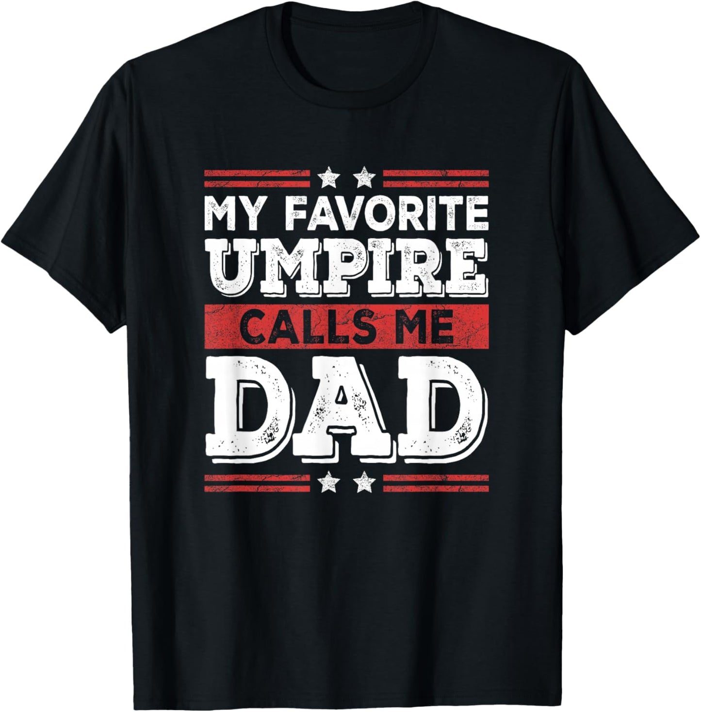 My Favorite Umpire Calls Me Dad Funny Dad Fathers Day T-Shirt - T-Shirt | Black