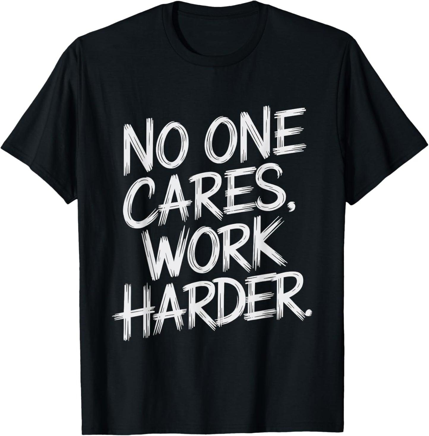 No One Cares Work Harder Funny Motivation Gym Workout Lovers T-Shirt - T-Shirt | Black