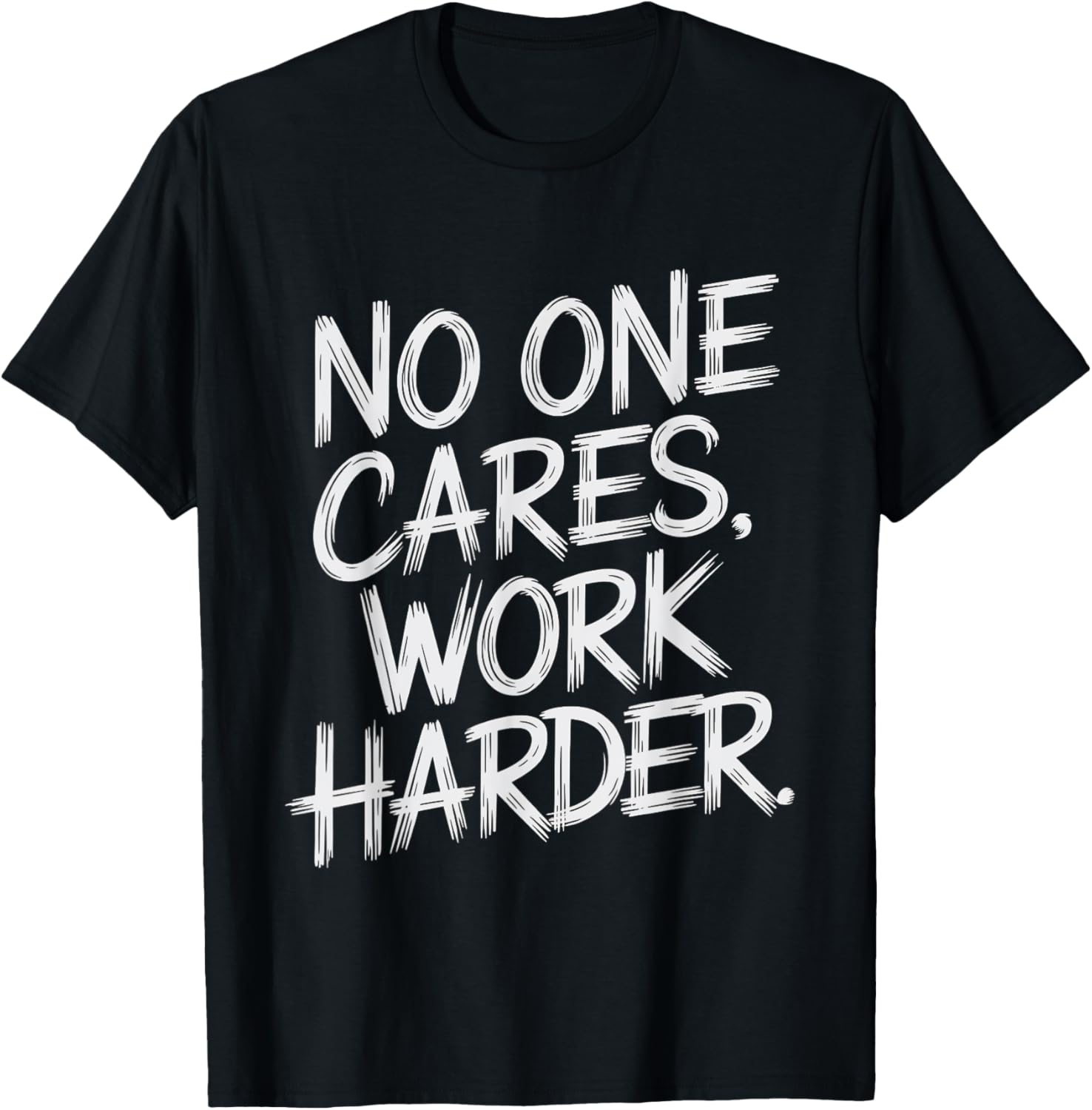No One Cares Work Harder Funny Motivation Gym Workout Lovers T-Shirt - T-Shirt | Black