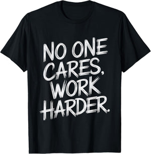 No One Cares Work Harder Funny Motivation Gym Workout Lovers T-Shirt - T-Shirt | Black