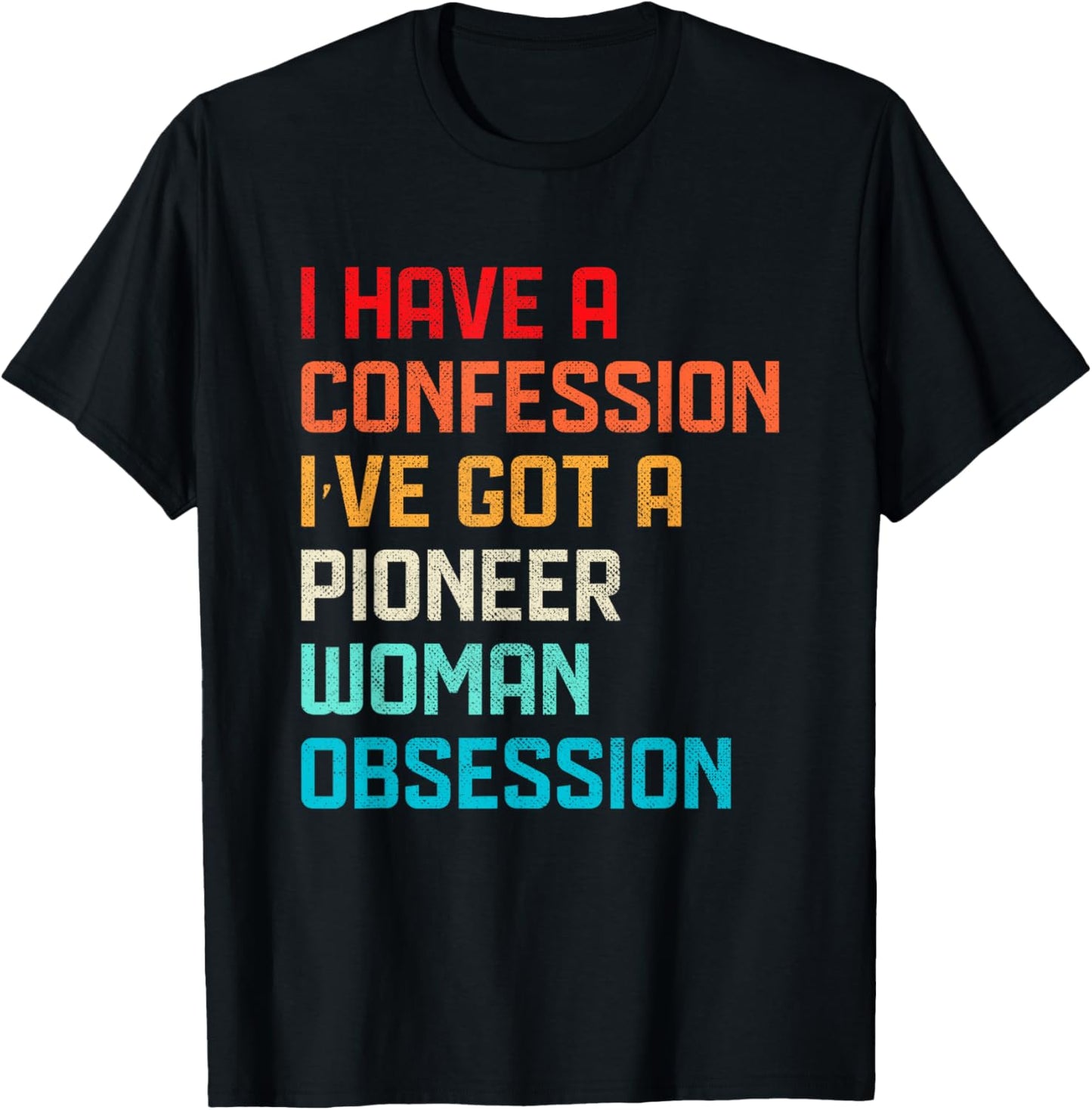 Funny Have No Confession I've Got Pioneer Woman Obsession T-Shirt - T-Shirt | Black