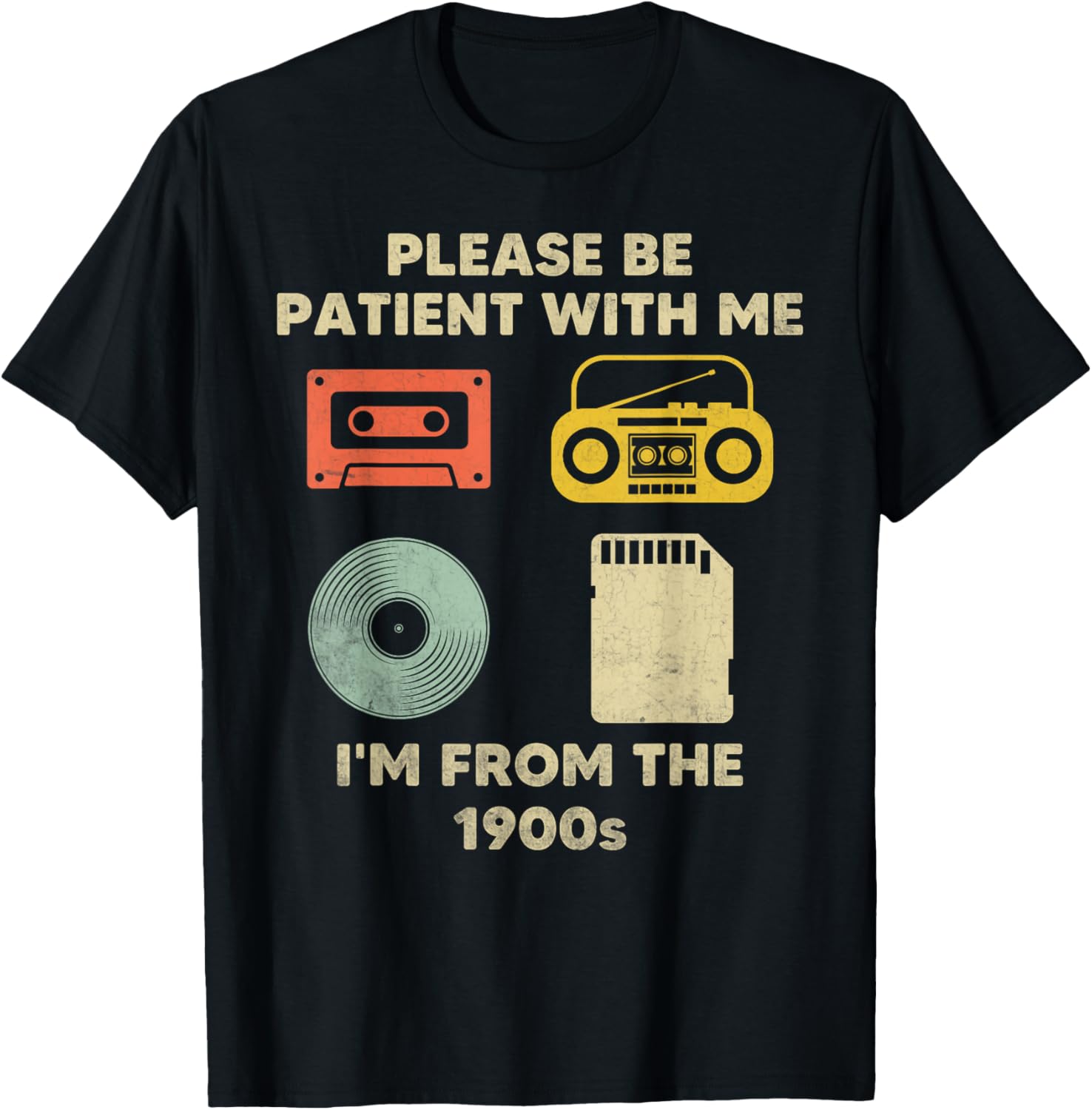 Please Be Patient with Me Im from the 1900s T-Shirt - T-Shirt | Black