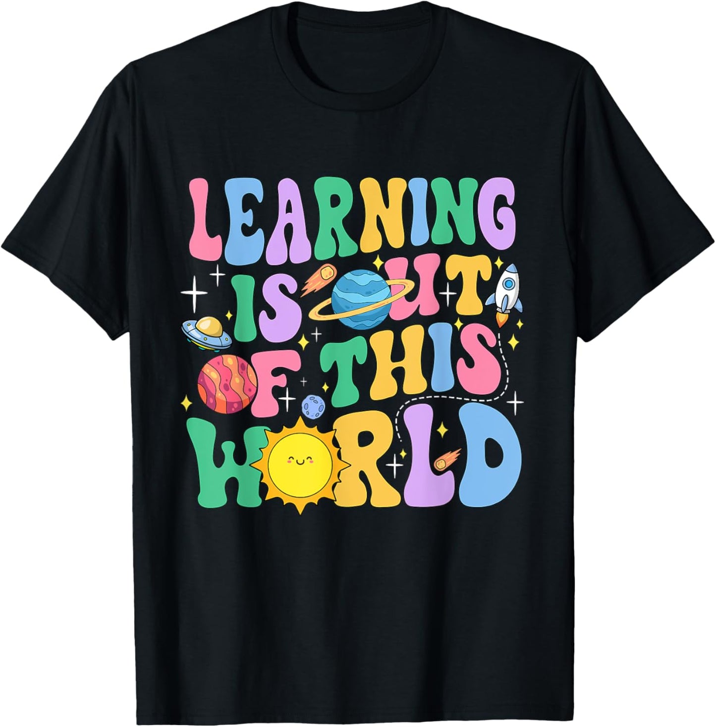 Learning Is Out Of This World Solar System Science Teacher Women Girls Kids T-Shirt - T-Shirt | Black