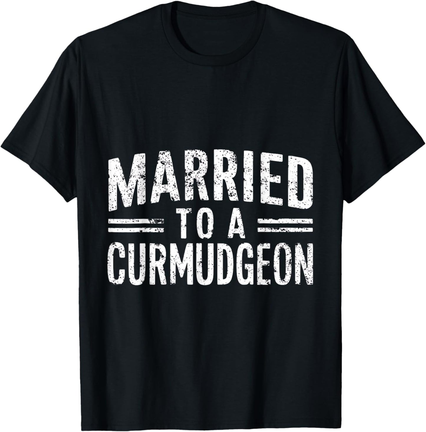 Married to a Curmudgeon Funny Sarcastic Husband & Wife T-Shirt - T-Shirt | Black