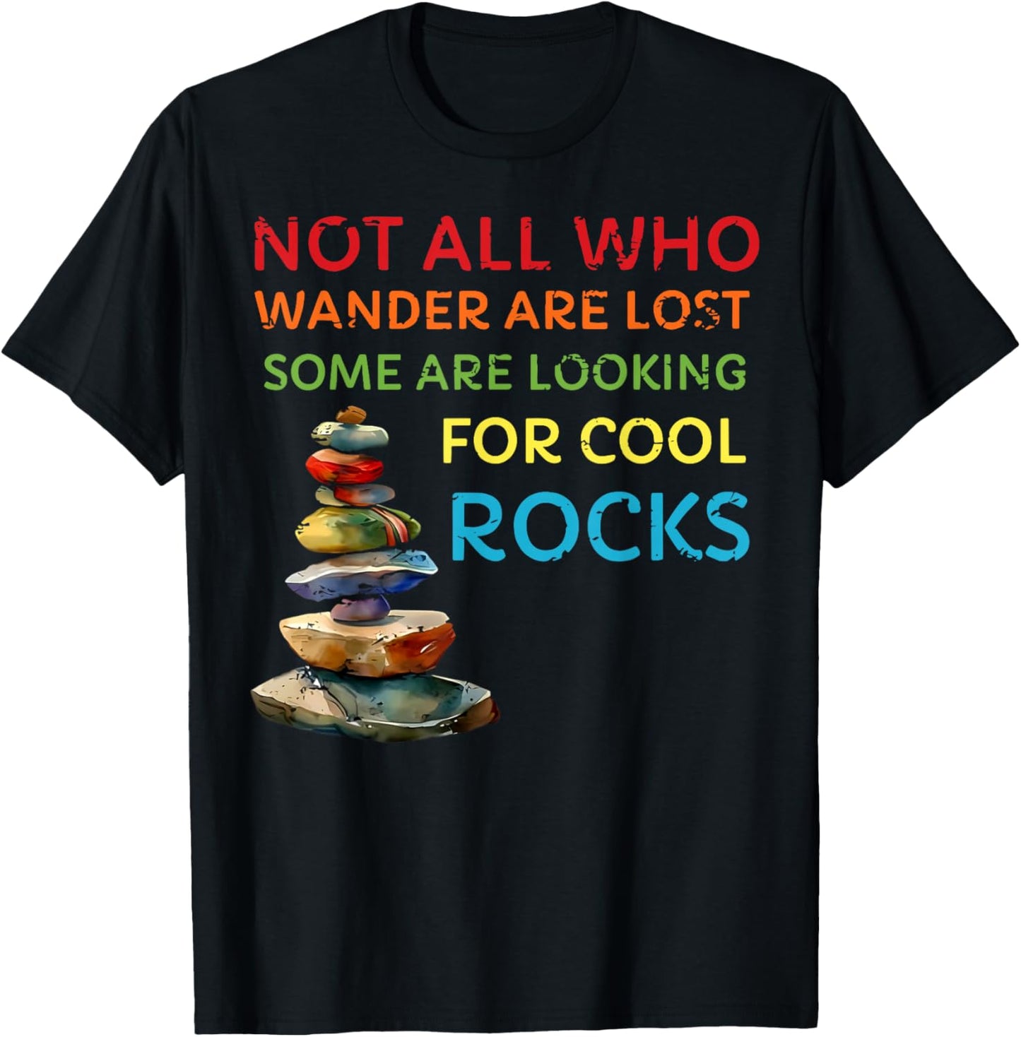Not All Who Wander Are Lost Some Are Looking for Cool Rocks T-Shirt - T-Shirt | Black