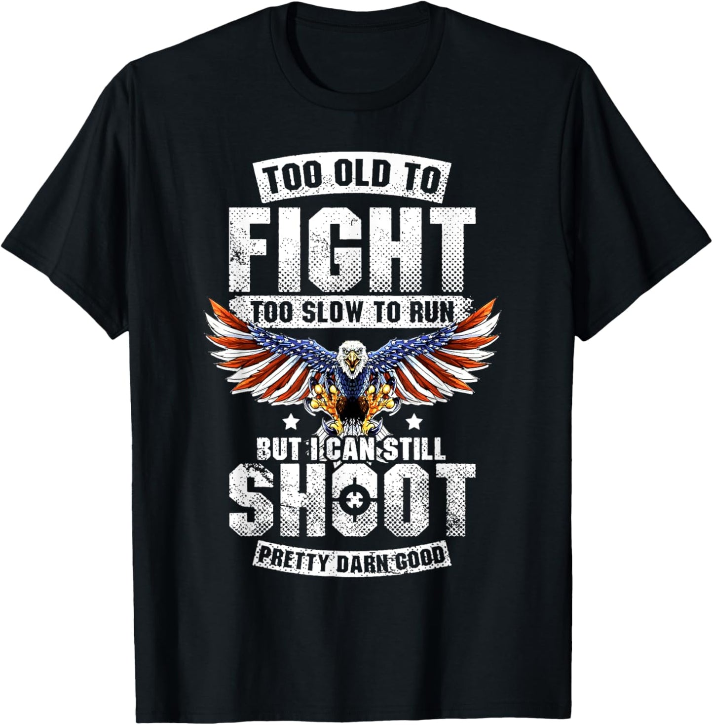 Too Old To Fight Too Slow To Run But I Can Still Shoot T-Shirt - T-Shirt | Black