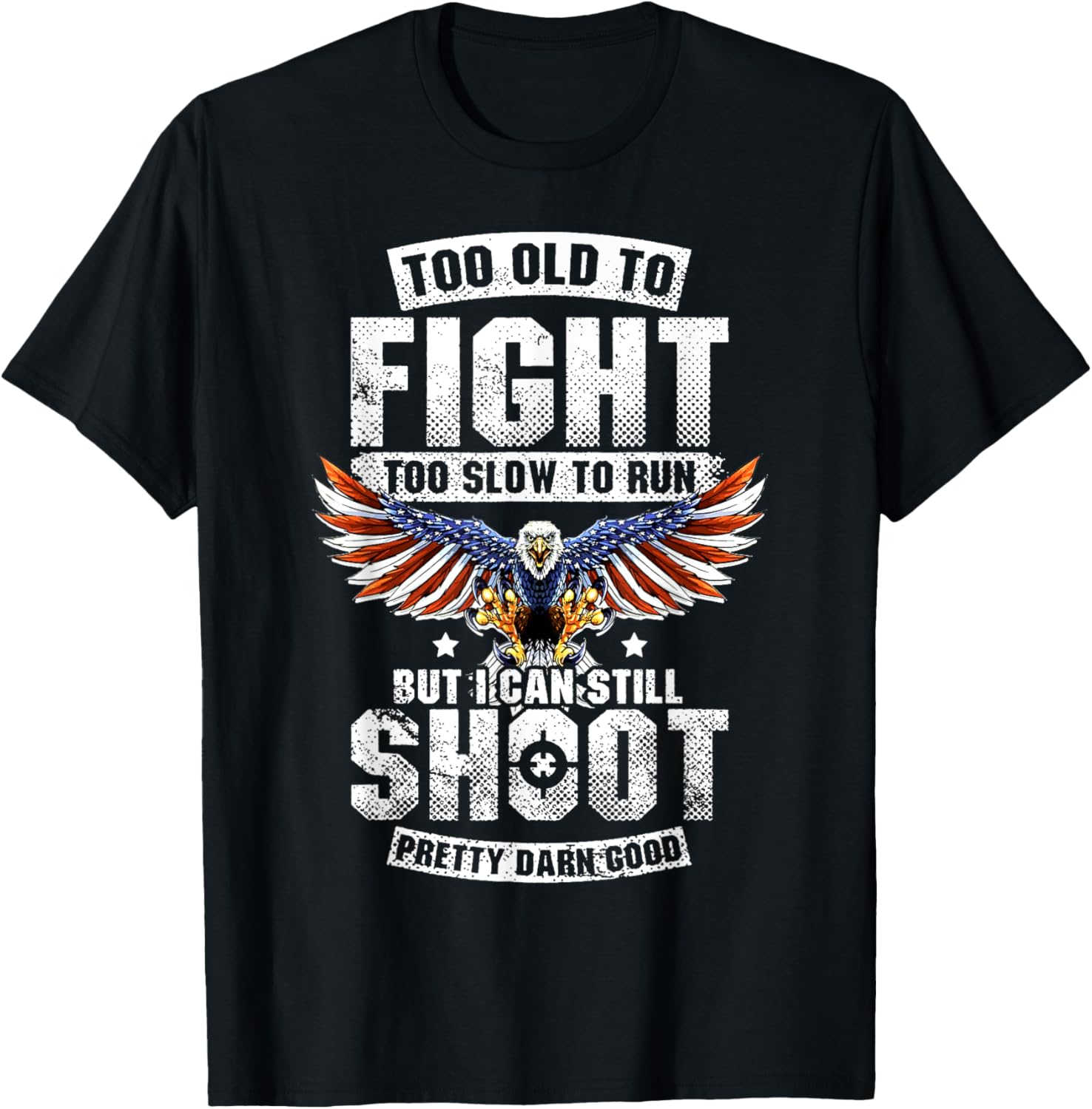 Too Old To Fight Too Slow To Run But I Can Still Shoot T-Shirt - T-Shirt | Black