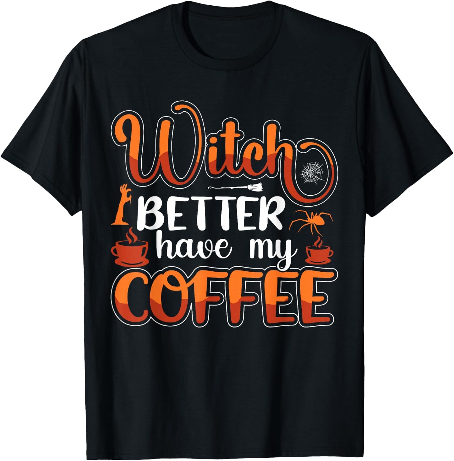 Witch Better Have My Coffee T-Shirt - T-Shirt | Black