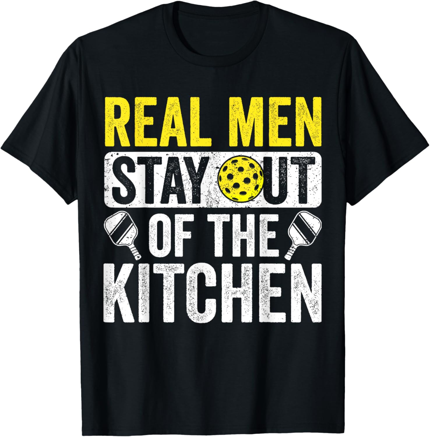 Real Men Stay Out Of The Kitchen Shirt Pickleball Men Gift T-Shirt - T-Shirt | Black