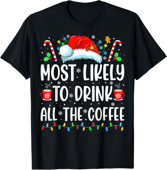 Most Likely To Drink All The Coffee Funny Family Christmas T-Shirt - T-Shirt | Black