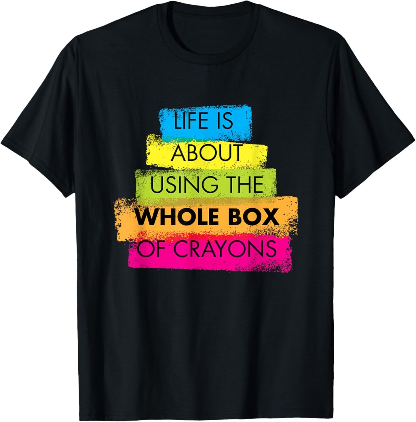Life is About Using Whole Box of Crayons T-Shirt - T-Shirt | Black