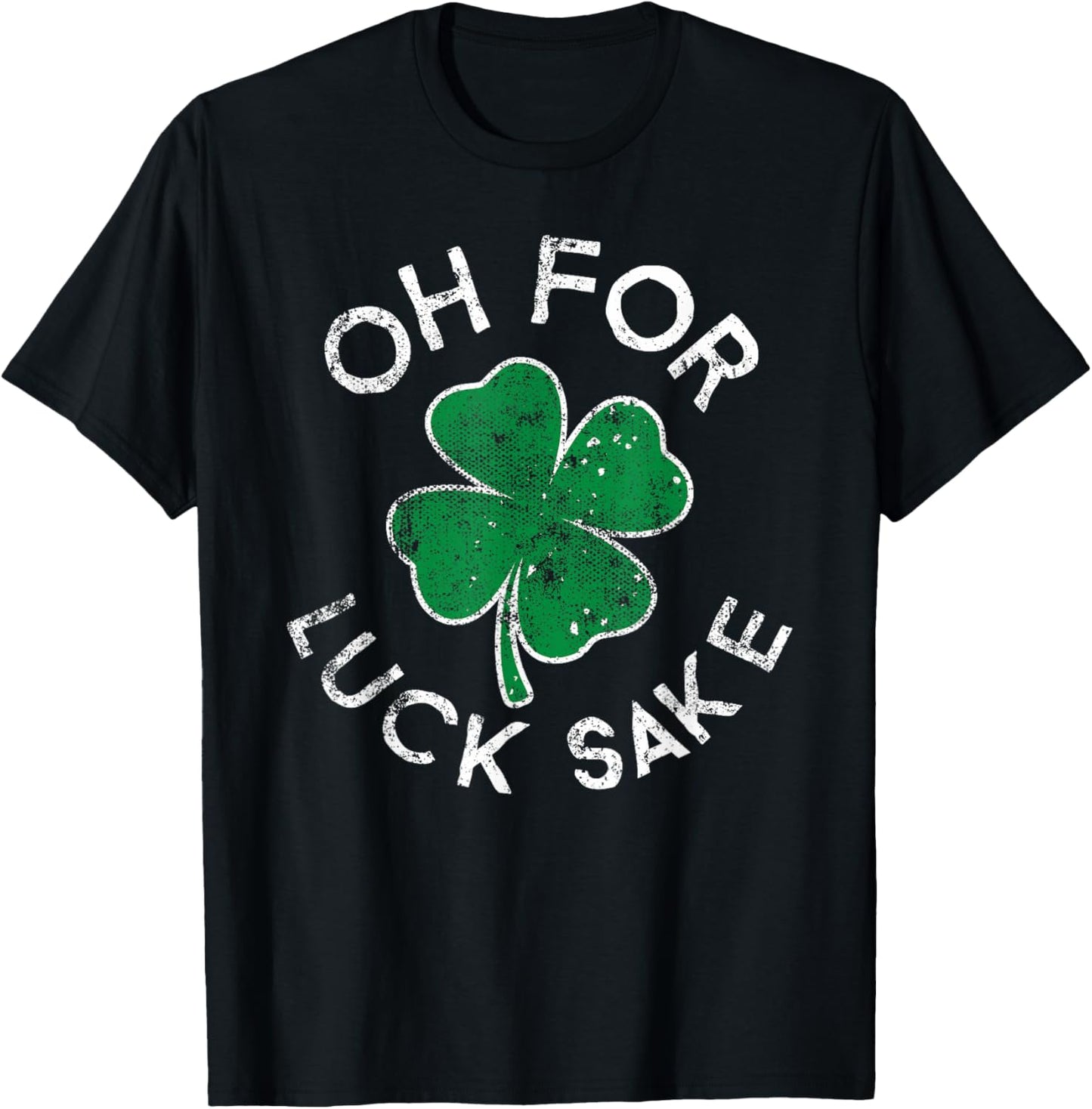 Oh For Luck Sake Clover St. Patrick's Day Distress T-Shirt - T-Shirt | Black
