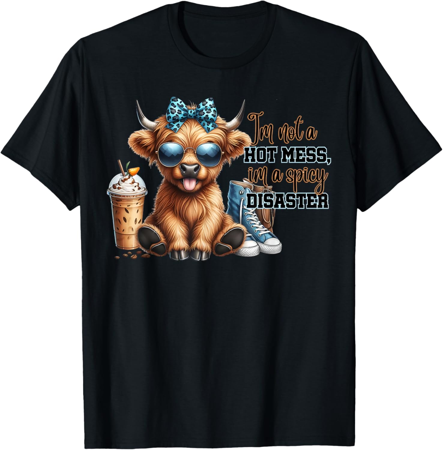 Cute Highland Cow I'm Not A Hot Mess Im A Spicy Disaster T-Shirt - T-Shirt | Black