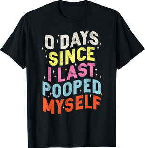 0 Days Since I Last Pooped Myself Funny Adult Humor Meme T-Shirt - T-Shirt | Black