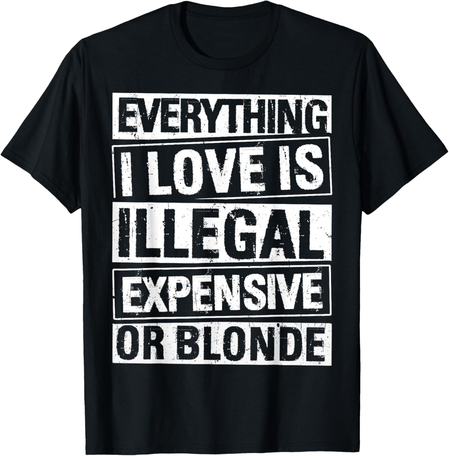 Everything I Love is Illegal Expensive OR Blonde T-Shirt - T-Shirt | Black