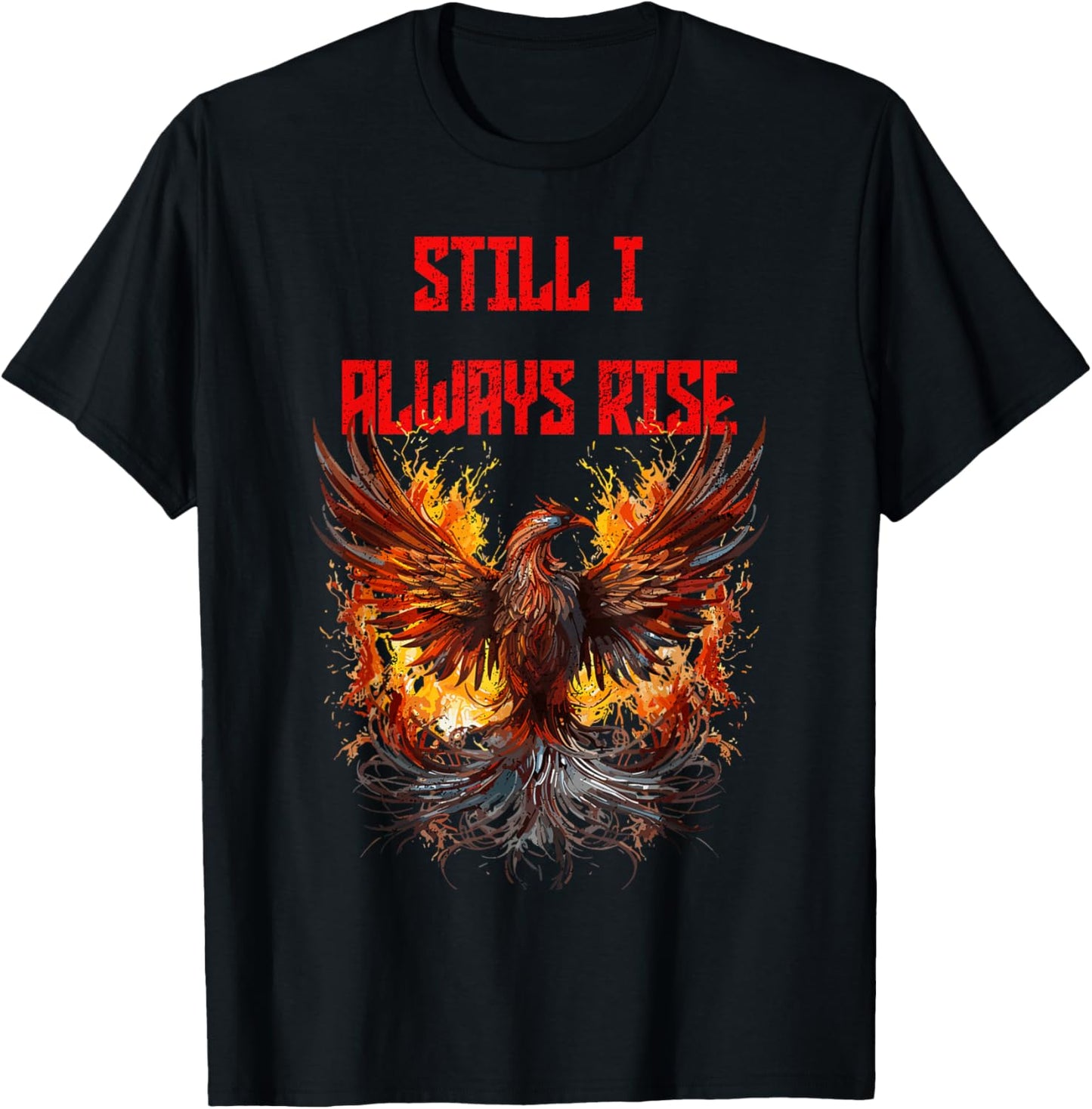 Still I Always Rise, Phoenix Rising New Beginnings T-Shirt - T-Shirt | Black